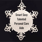 Smart Sexy Talented Personal Care Aide Gifts from Friends, Snowflake Ornament for Men, Women, and Family, Funny Quote