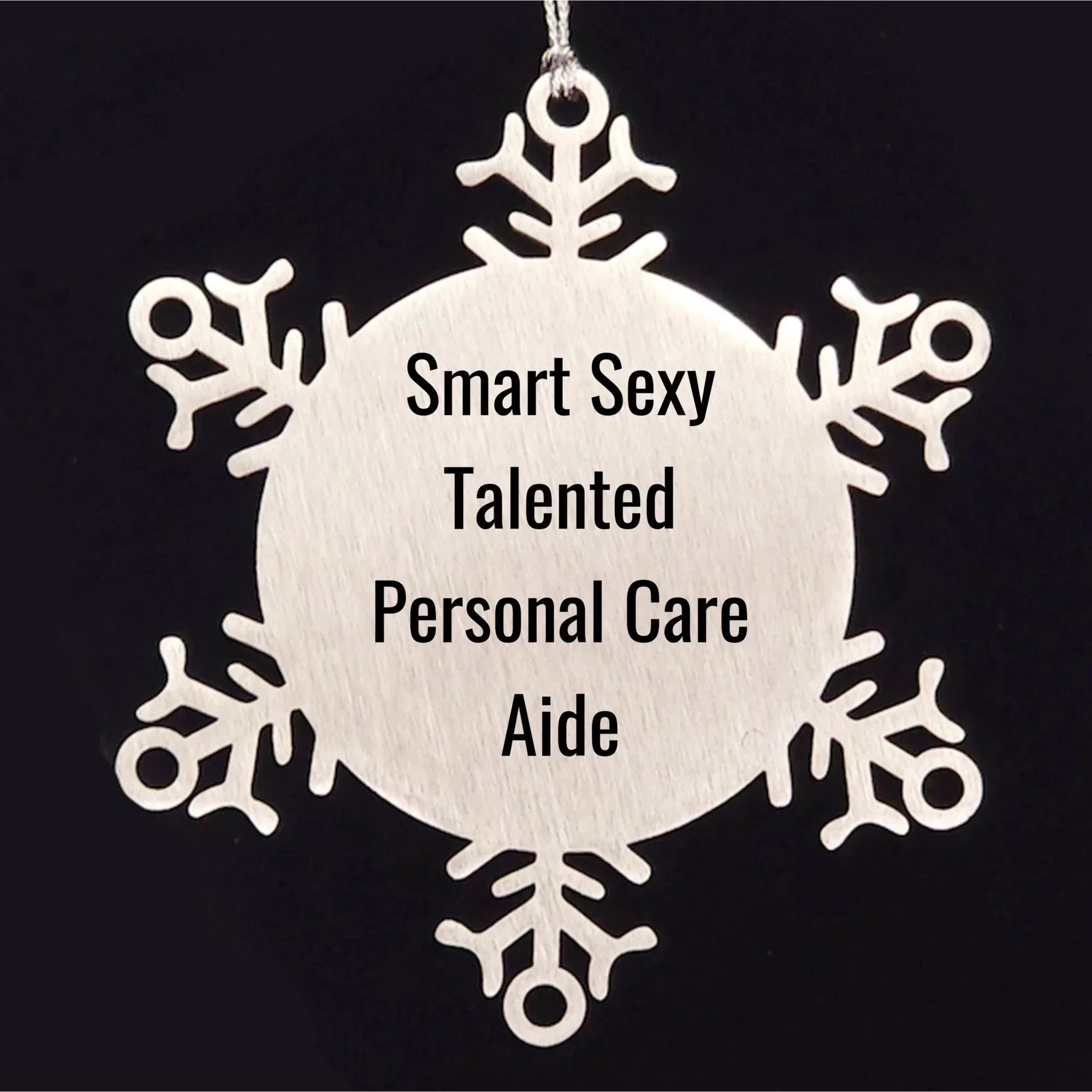 Smart Sexy Talented Personal Care Aide Gifts from Friends, Snowflake Ornament for Men, Women, and Family, Funny Quote