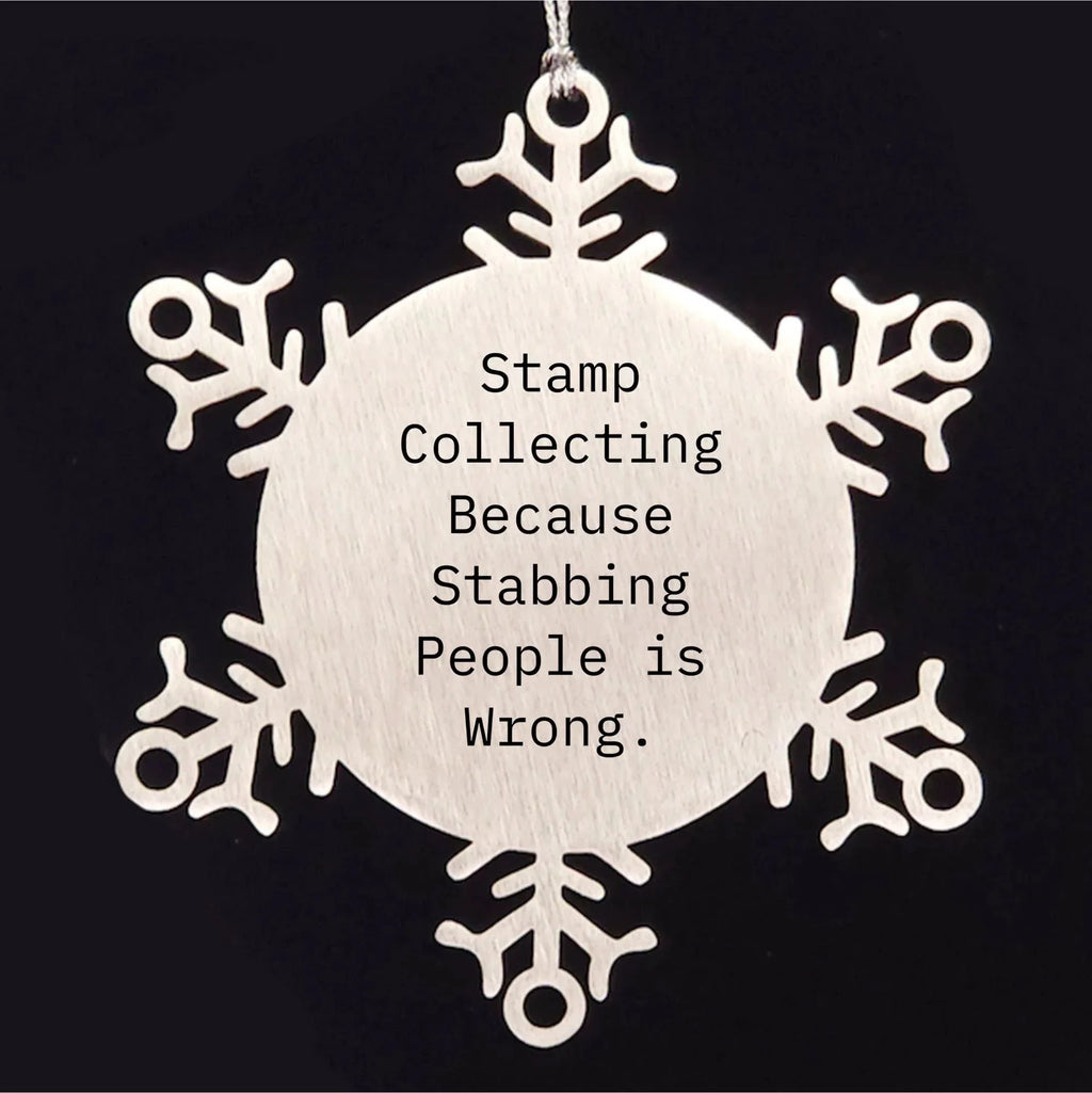 Stamp Collecting Snowflake Ornament Gifts from Friends, Family, or Coworkers for Christmas - 'Stamp Collecting Because Stabbing People Is Wrong.'