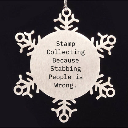 Stamp Collecting Snowflake Ornament Gifts from Friends, Family, or Coworkers for Christmas - 'Stamp Collecting Because Stabbing People Is Wrong.'