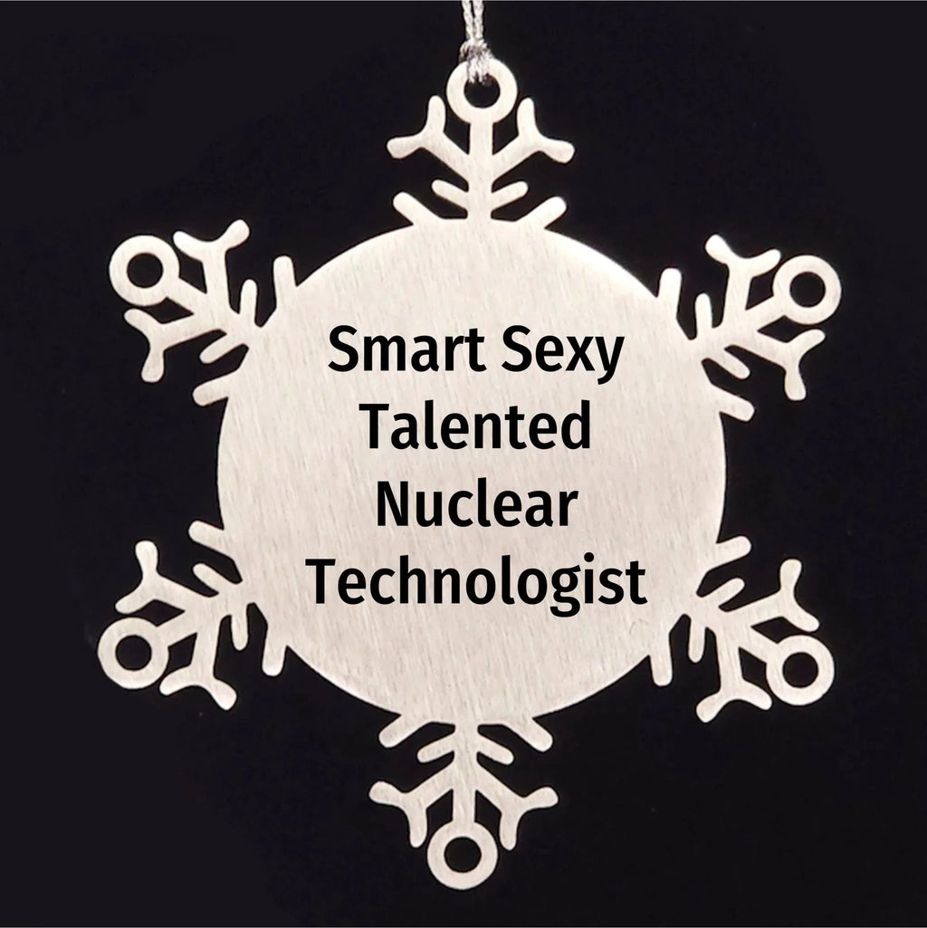 Smart Sexy Talented Nuclear Tech Gifts from Friends for Christmas - Shatterproof Snowflake Ornament