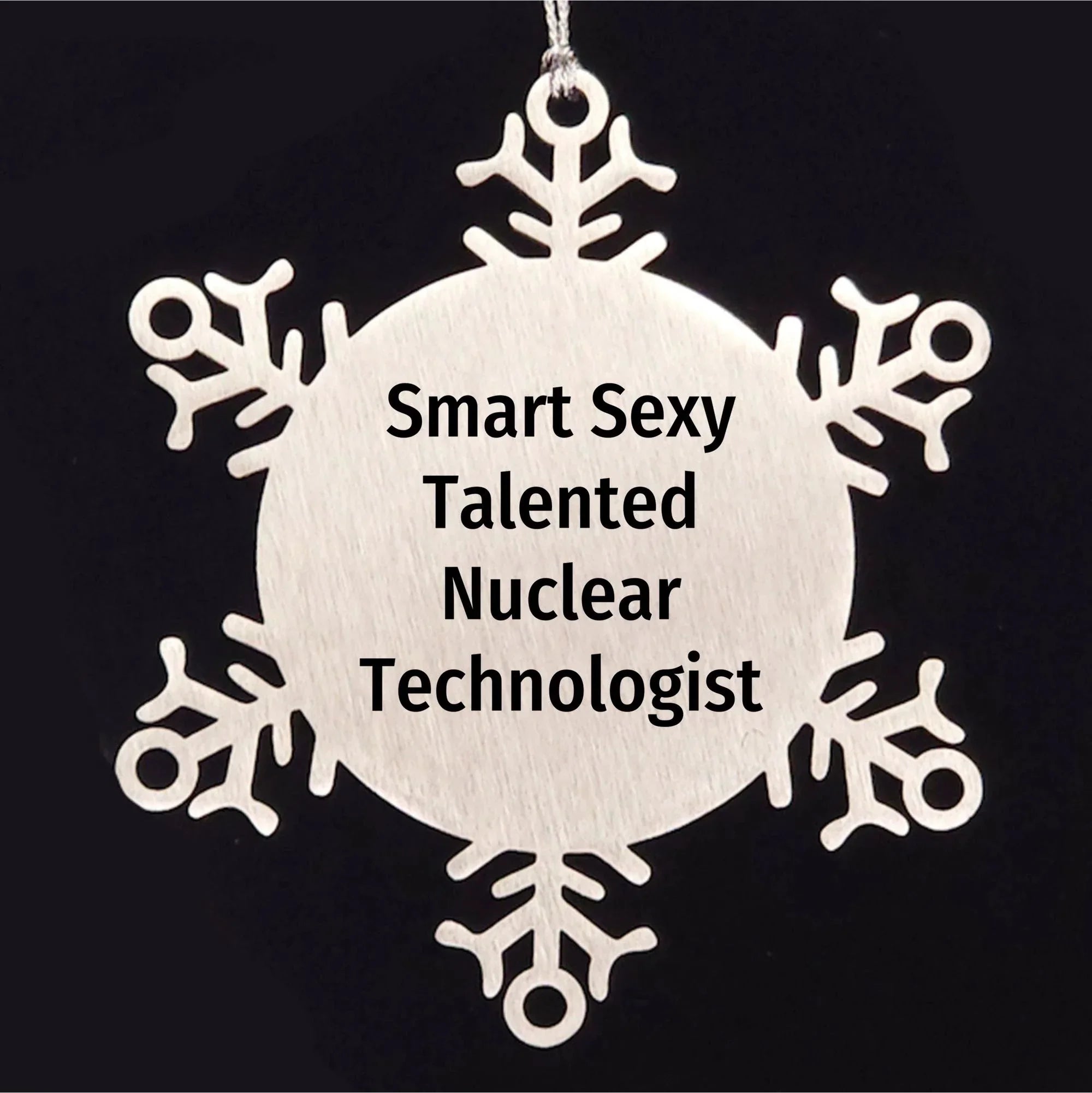 Smart Sexy Talented Nuclear Tech Gifts from Friends for Christmas - Shatterproof Snowflake Ornament