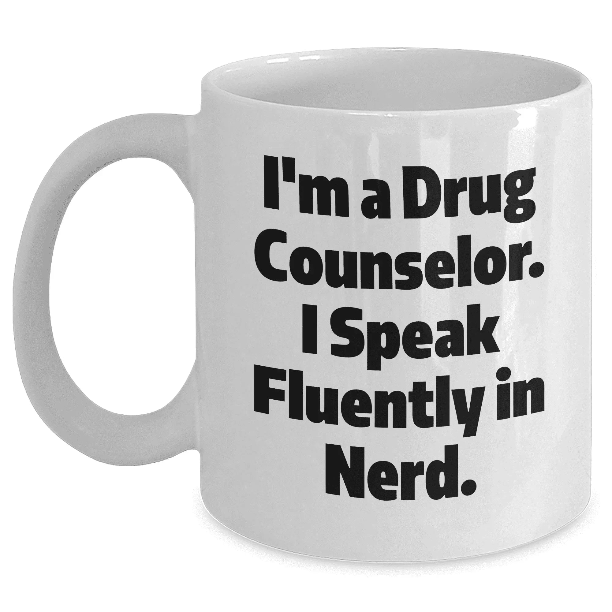Drug Counselors White Coffee Mug- I'm a Drug Counselor, I Speak Fluently in Nerd