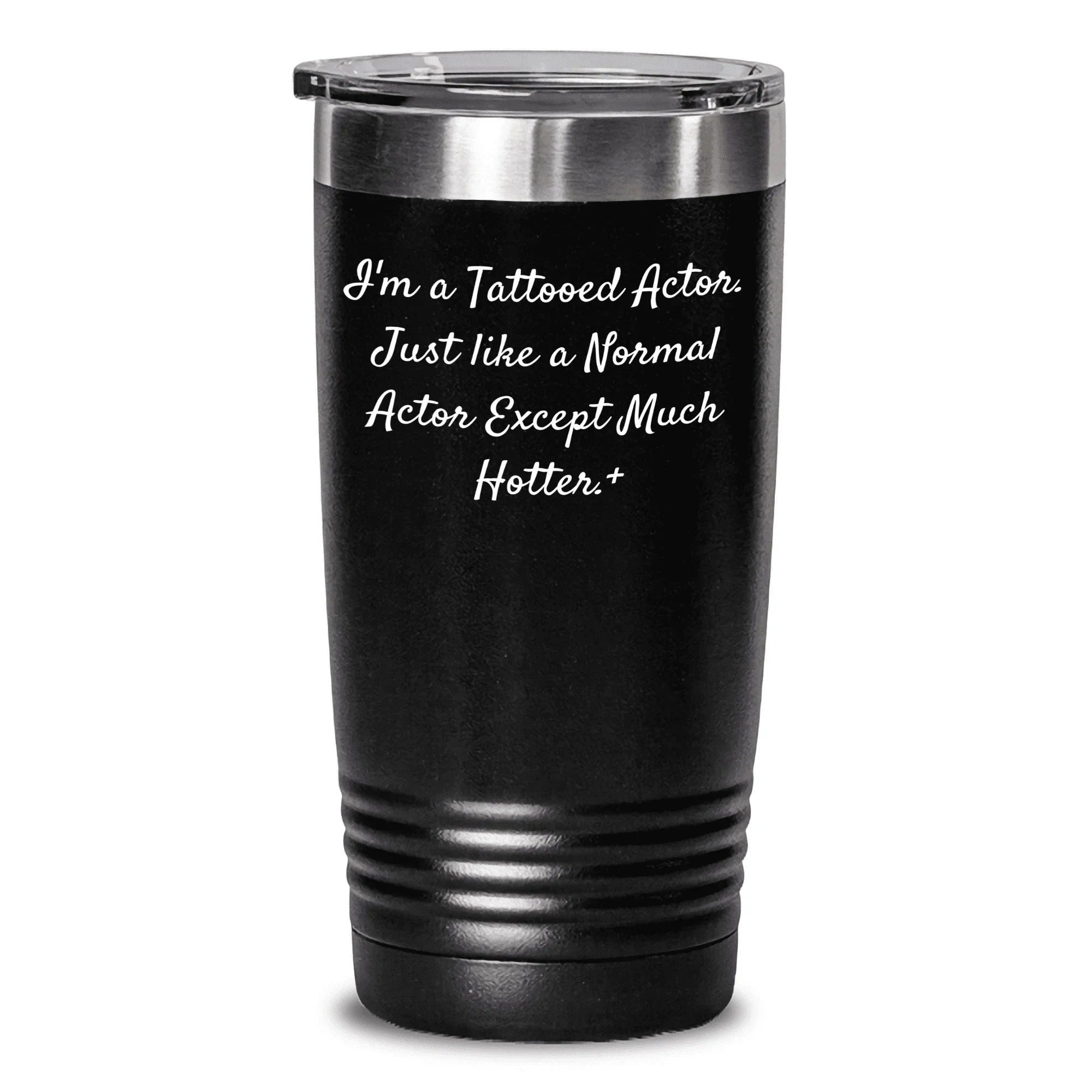 Funny Actor Gifts from Men to Women - I'm A Tattooed Actor. Just Like A Normal Actor Except Much Hotter. + Tumbler for Mother's Day