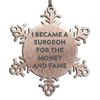 Funny Surgeon Gifts for Men - I Became A Surgeon For The Money And Fame Snowflake Ornament, Unique Christmas Unique Gifts from Friends or Family to Surgeon Colleagues