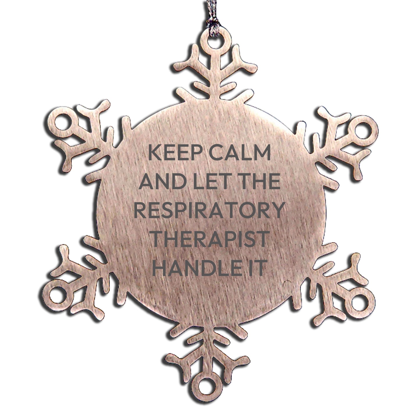 Funny Respiratory Therapist Christmas Unique Gifts from Men to Friends - Snowflake Ornament Keep Calm And Let The Respiratory Therapist Handle It