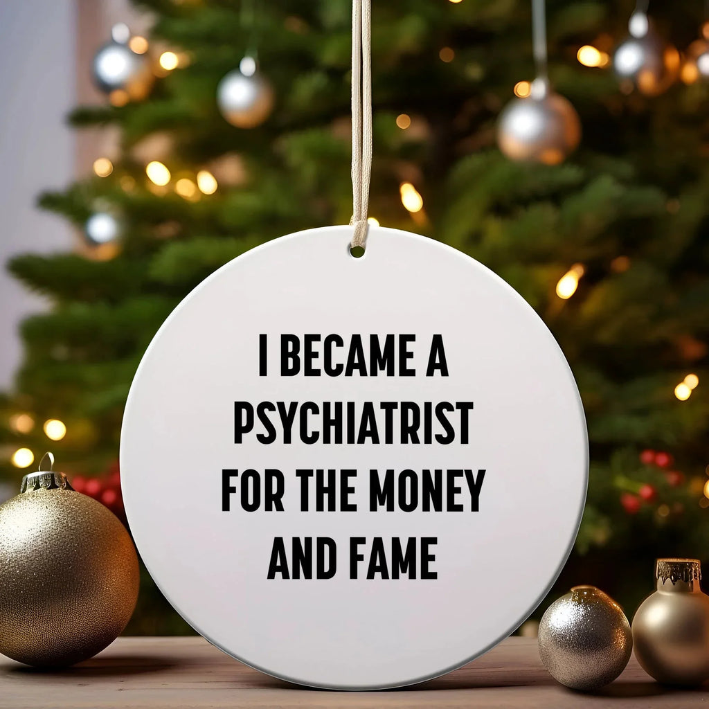 Funny Psychiatrist Gifts for Men, Gifts from Family to Friends - I Became A Psychiatrist For The Money And Fame Circle Ornament, Christmas Unique Decorations