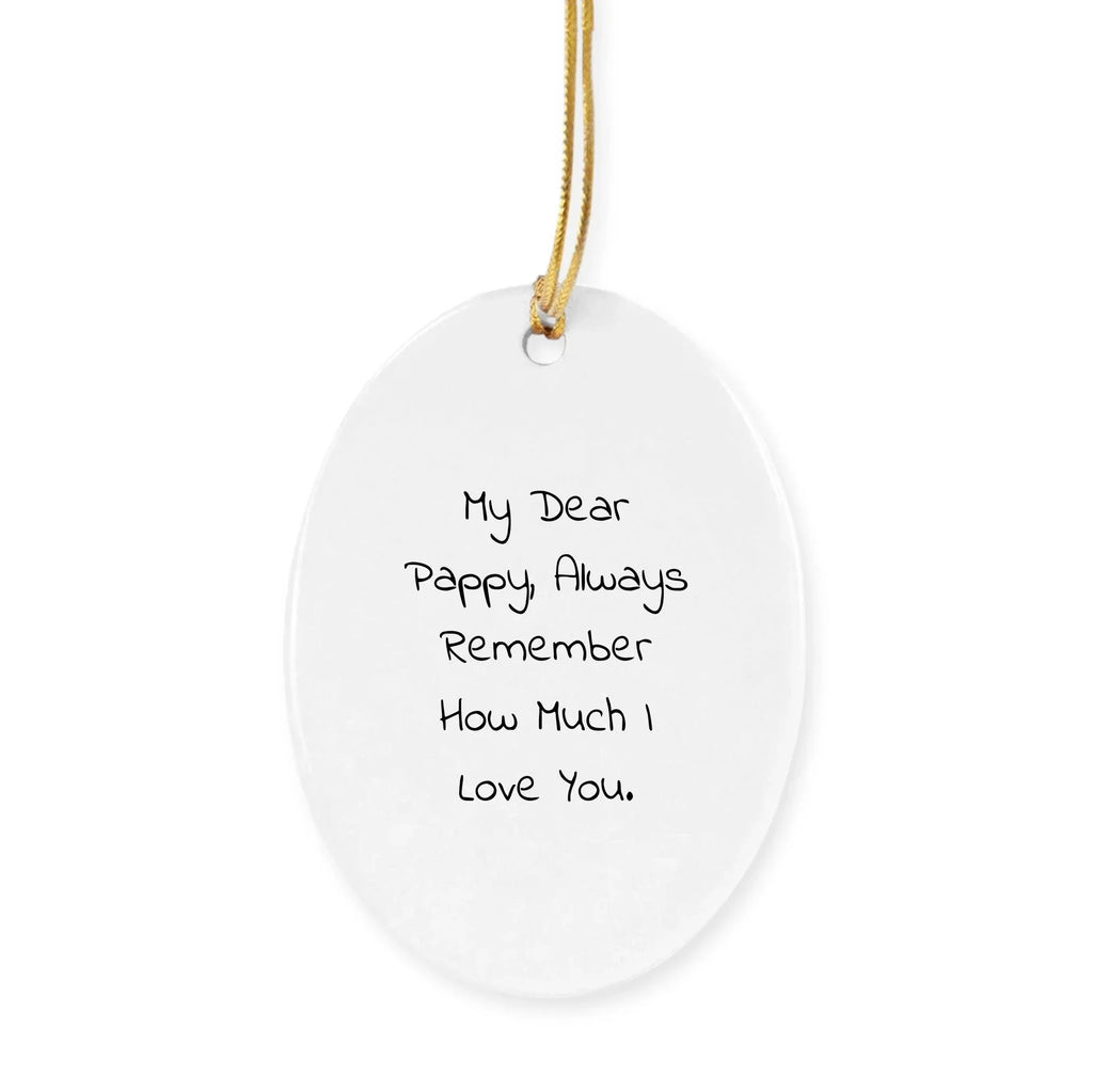 Pappy Oval Ornament, Funny Quote, Christmas Unique Gift for Pappy from Family, Unique Oval Ornament with Quote - My Dear Pappy, Always Remember How Much I Love You.