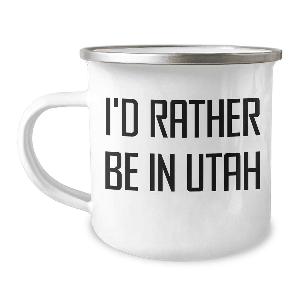 Utah Camping Mug, I'd Rather Be In Utah, Funny Quote, Mother's Day Unique Gift for Women, Gifts from Friends