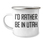 Utah Camping Mug, I'd Rather Be In Utah, Funny Quote, Mother's Day Unique Gift for Women, Gifts from Friends