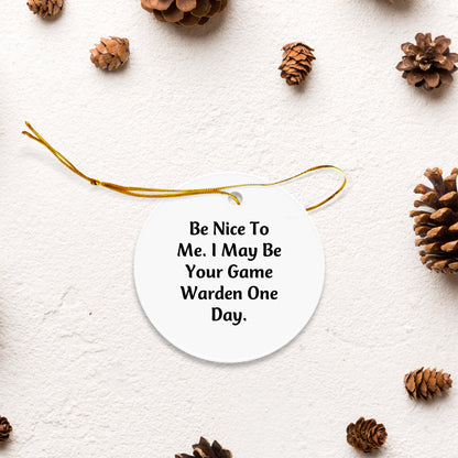 Funny Game Warden Gifts for Game Wardens, Circle Ornament with Be Nice To Me Quote, Christmas Unique Gifts from Friends