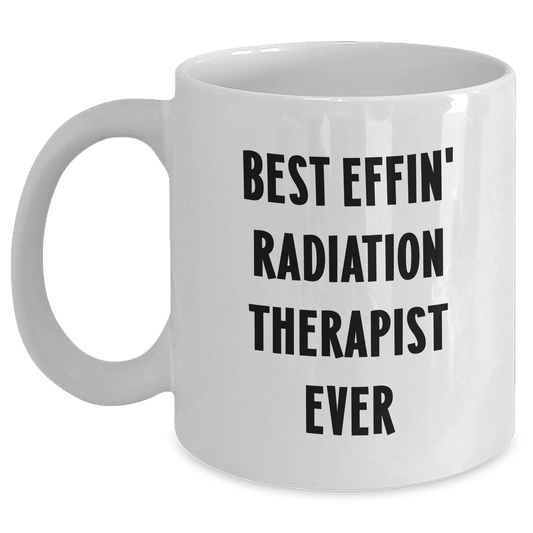 Funny Best Effin' Radiation Therapist Ever Gifts for Mother's Day Unique Mugs from Mom to Radiation Therapist - Mallard Moon Gift Shop