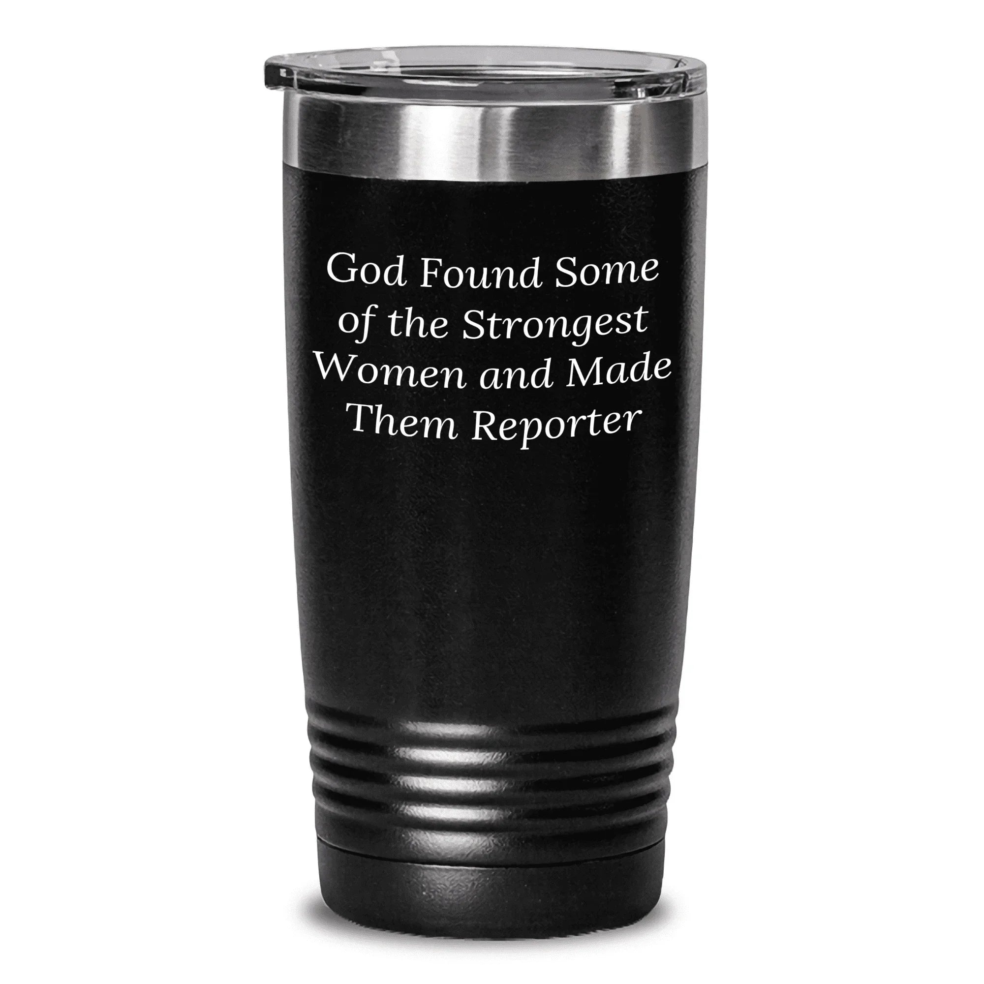 Funny Reporter Gifts from Men to Strong Women on Mother's Day - Tumbler