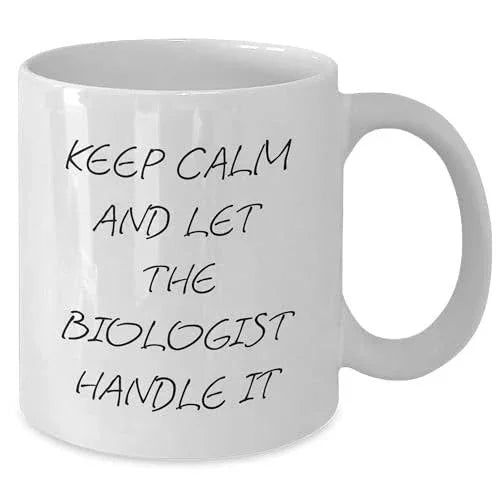 Keep Calm And Let Biologists Handle It White Coffee Mug, Funny Christmas Unique Gift for Biologists from Friends, Family, Coworkers, and More