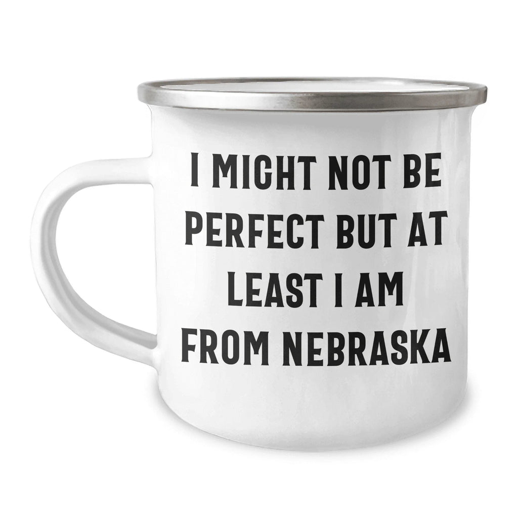 Funny Nebraska Gifts from Friends to Family - I Might Not Be Perfect But At Least I Am From Nebraska Camping Mug for Mother's Day