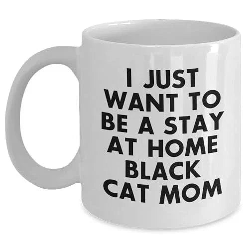 Funny White Ceramic Coffee Mug for Cat Lovers - I Just Want to Be a Stay at Home Black Cat Mom Birthday, Christmas, Mother's Day Gift for Cat Lovers