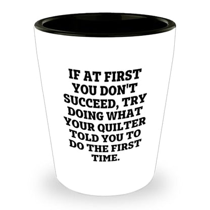 Quilting Humor Shot Glass – “Do What Your Quilter Told You” – Ceramic Gift for Sewers & Fabric Lovers - Mallard Moon Gift Shop