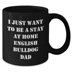Funny English Bulldog Gifts: I Just Want To Be A Stay At Home English Bulldog Dad Black Coffee Mug for English Bulldog Lovers Birthday Christmas Unique Gift Ideas