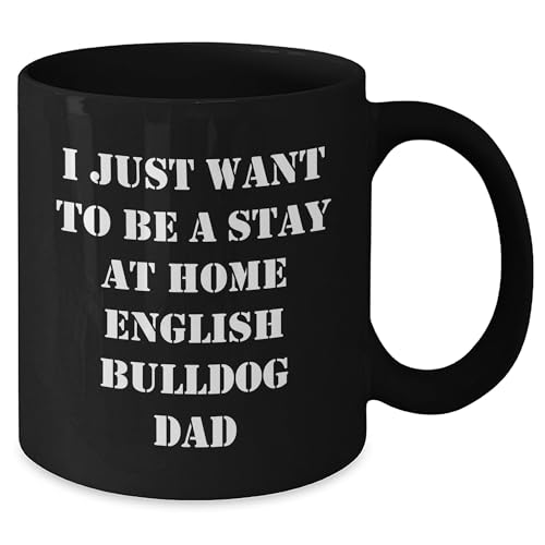Funny English Bulldog Gifts: I Just Want To Be A Stay At Home English Bulldog Dad Black Coffee Mug for English Bulldog Lovers  Birthday Christmas Unique Gift Ideas - Mallard Moon Gift Shop