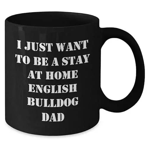 Funny English Bulldog Gifts: I Just Want To Be A Stay At Home English Bulldog Dad Black Coffee Mug for English Bulldog Lovers Birthday Christmas Unique Gift Ideas