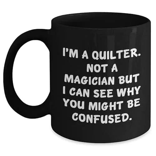 Funny Quilter Mug – “Not a Magician” Quote – Black Ceramic Coffee Cup for Sewing Lovers