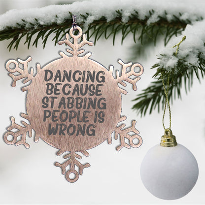 Dancing Gifts from Men to Women Friends Coworkers Family, Funny Snowflake Ornament for Christmas, 'Dancing Because Stabbing People Is Wrong.'