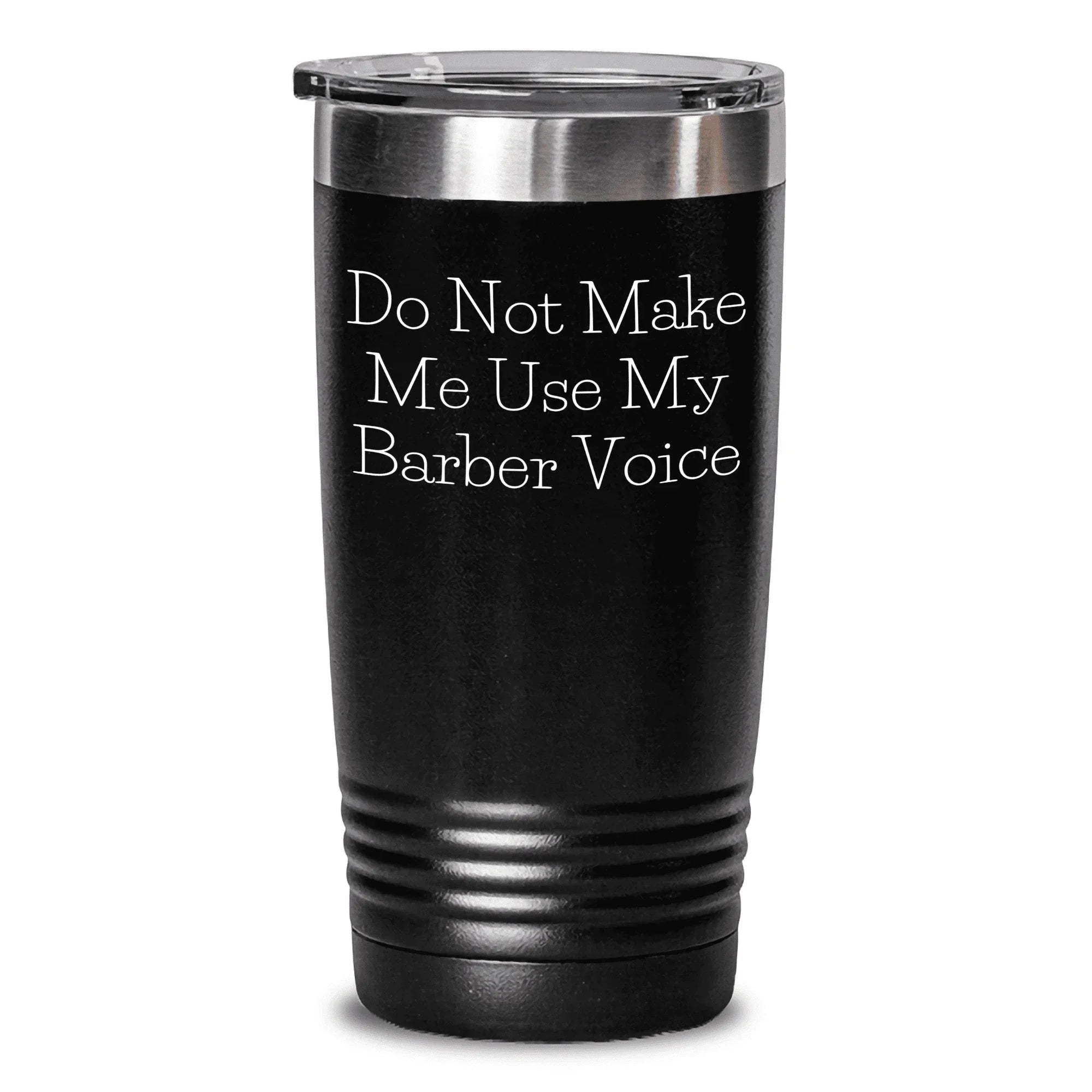 Barber Gifts from Men, Funny Do Not Make Me Use My Barber Voice Tumbler for Mother's Day, Perfect for Barber Enthusiasts, 20oz or 30oz Stainless Steel Powder Coating Tumbler