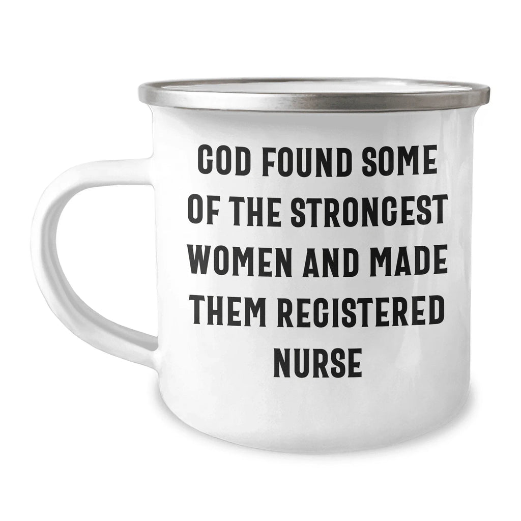 Registered Nurse Camping Mug - 'God Found Some Of The Strongest Women And Made Them Registered Nurse' - Stainless Steel Enamel Mug