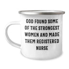 Registered Nurse Camping Mug - 'God Found Some Of The Strongest Women And Made Them Registered Nurse' - Stainless Steel Enamel Mug