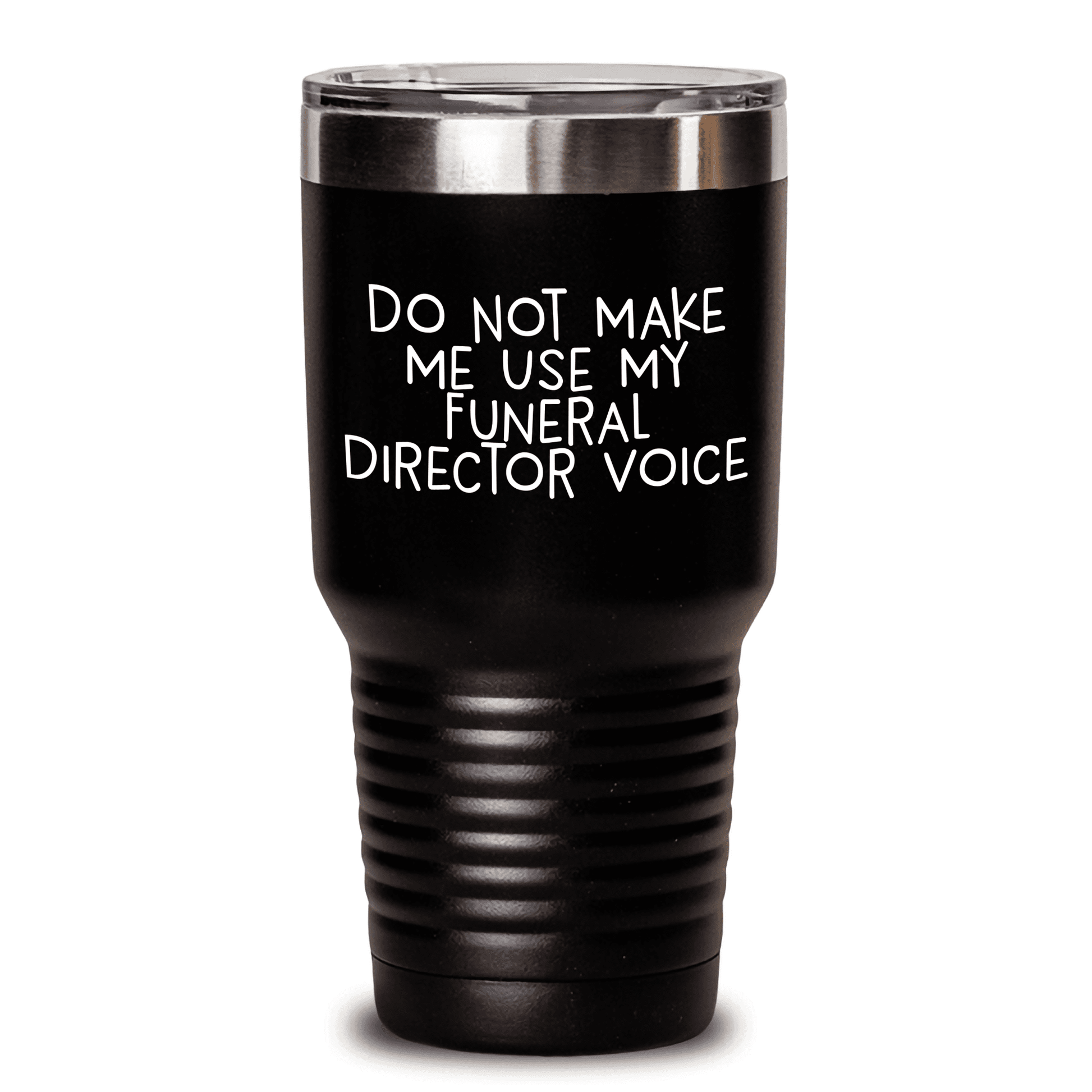 Do Not Make Me Use My Funeral Director Voice, Funny Tumbler for Funeral Director, Gifts from Men to Funeral Director for Mother's Day, 20oz or 30oz Vacuum-Insulated Funeral Director Tumbler - Mallard Moon Gift Shop