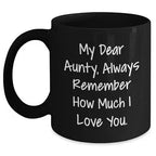 Inspirational Aunty Gift, My Dear Aunty, Always Remember How Much I Love You., Black Coffee Mug, Valentine's Day Unique Gifts from Men to Aunty