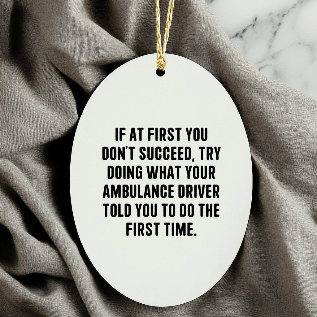 Funny Ambulance Driver Gifts for Ambulance Driver - Cute Oval Ornament - Inspirational Quote, Gifts from Family to Ambulance Driver, Ambulance Driver Christmas Unique Gifts