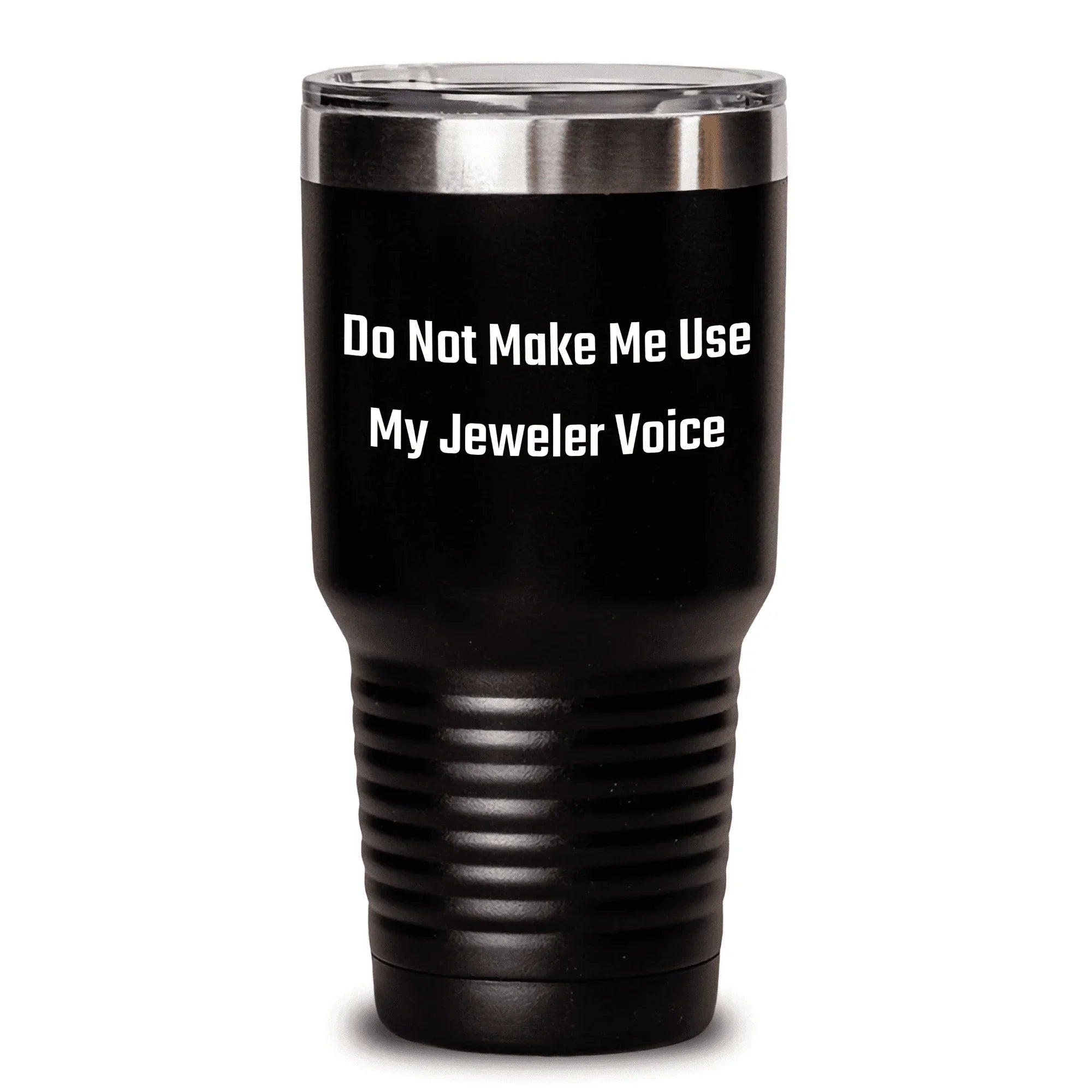 Funny Mother's Day Unique Gifts from Jeweler to Jeweler, Keep Drinks Hot or Cold, Do Not Make Me Use My Jeweler Voice Tumbler, Gifts for Her, 20oz or 30oz Capacity