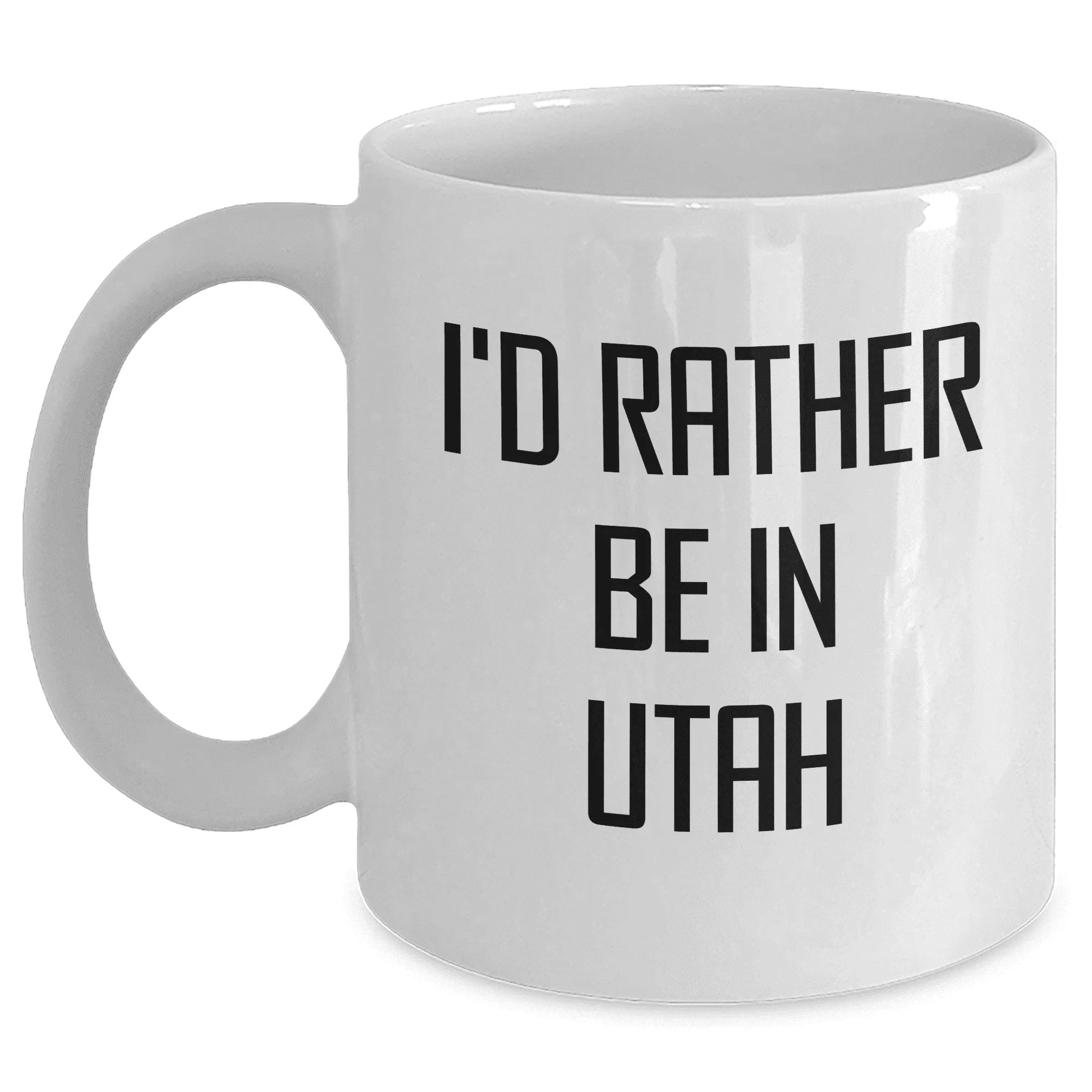 Utah Proud White Coffee Mug - I'd Rather Be In Utah - Unique Gift from Friends to Mother's Day Recipients in 11oz or 15oz Capacity