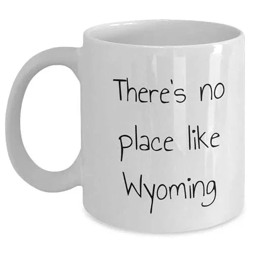 Wyoming Gifts for Lovers of Wyoming - Funny There's No Place Like Wyoming White Coffee Mug