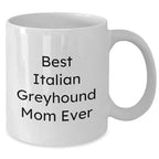 Italian Greyhound Mom Ever, Gifts from Mom, Gifts for Italian Greyhound Dog, Funny Italian Greyhound Dog Mug, Valentine's Unique Gifts