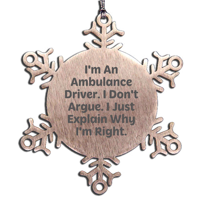 Ambulance Driver Christmas Unique Gifts from Friends, Unique Snowflake Ornament, Funny Quote I'm An Ambulance Driver. I Don't Argue. I Just Explain Why I'm Right.