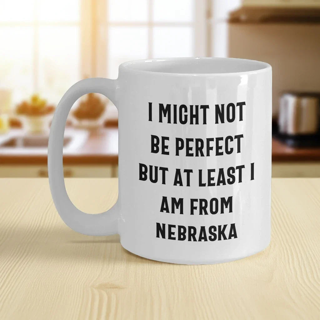 Funny Nebraska Quotes White Coffee Mug Gifts from Men to Nebraska Women for Mother's Day Unique Gifts