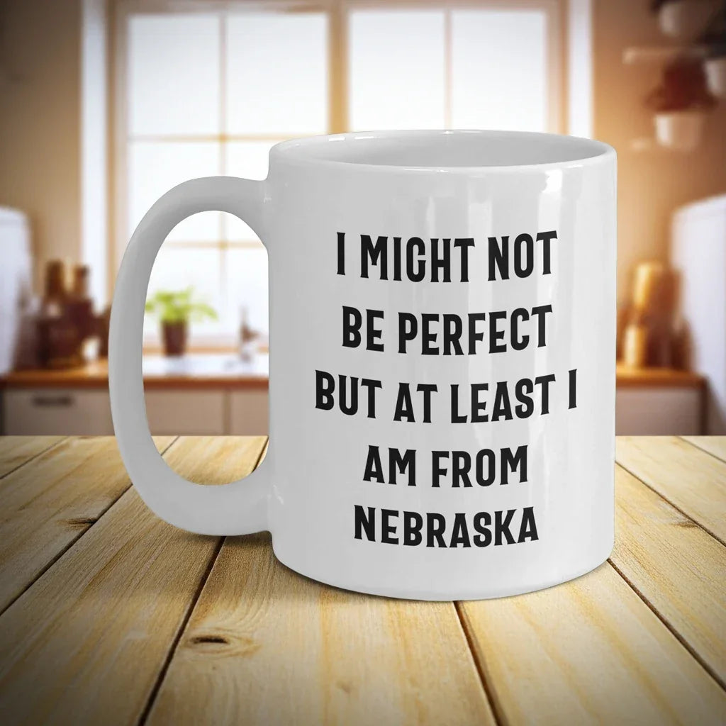 Funny Nebraska Quotes White Coffee Mug Gifts from Men to Nebraska Women for Mother's Day Unique Gifts