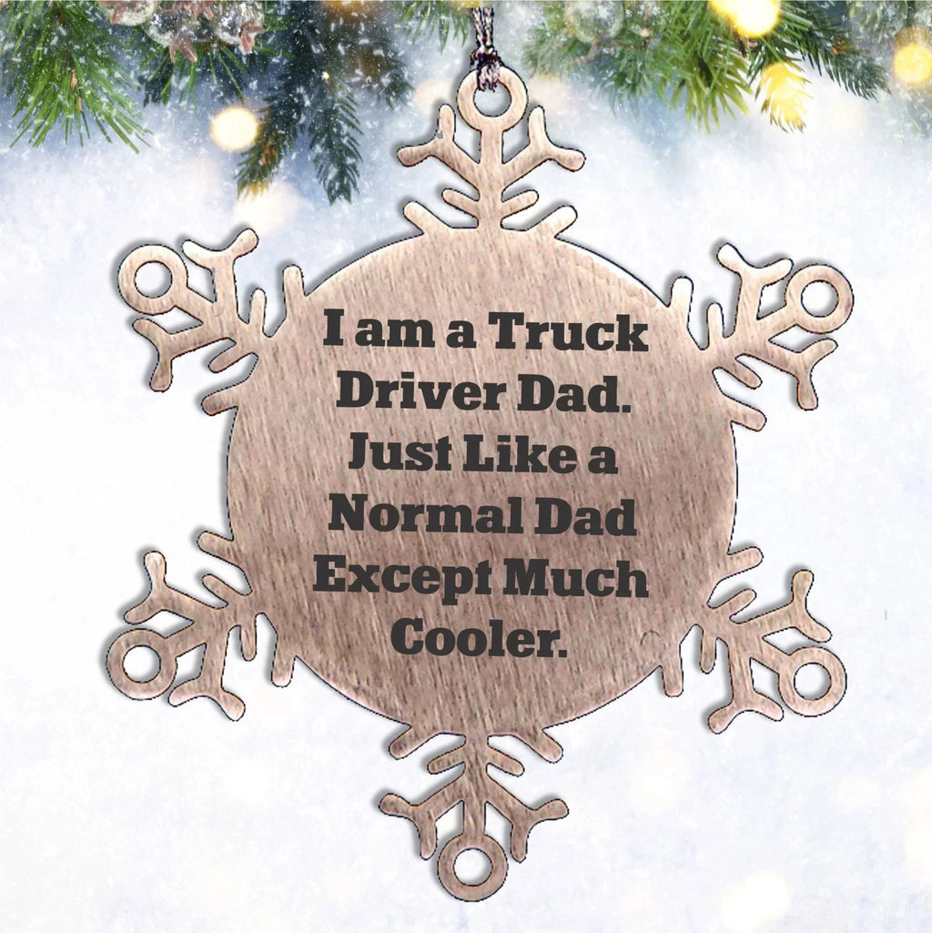 Truck Driver Dad Snowflake Ornament, Gifts from Friends for Men, Unique Christmas Unique Gift Ideas, Funny Quote, Shatterproof Premium Stainless Steel