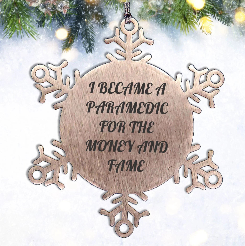 Funny Paramedic Snowflake Ornament for Christmas, 'I Became A Paramedic For The Money And Fame' Quote Gifts