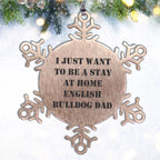 English Bulldog Snowflake Ornament Gifts for Dad - I Just Want to Be A Stay at Home English Bulldog Dad - Christmas Unique Snowflake Ornament for English Bulldog Lovers