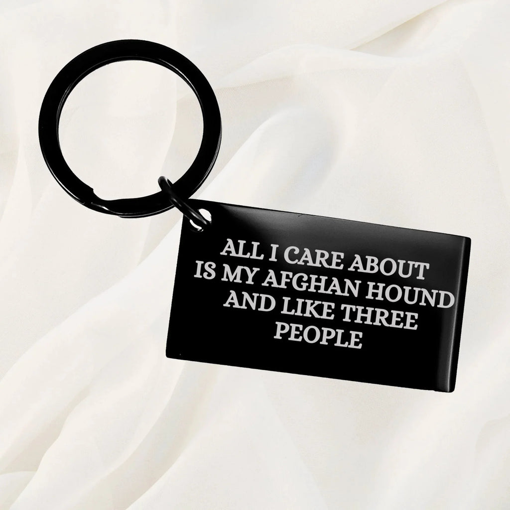 Spring Pet Products Funny Afghan Hound Dog Lover Gifts Black Engraved Keychain for Christmas, All I Care About Is My Afghan Hound And Like Three People Quote