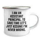 Spring Pet Products Assistant Principal Camping Mug Good Humor Gift from Friends for Birthday Celebration with Quote I Am an Assistant Principal to Save Time Let's Just Assume I'm Never Wrong