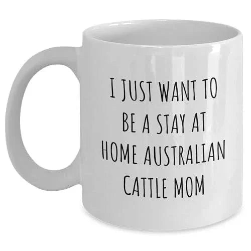 Funny Australian Cattle Dog Mom Gifts: Inspirational Stay At Home Quote White Coffee Mug for Australian Cattle Dog Lovers, Birthday Unique Gifts for Her, Unique Present from Mom to Daughter or Friend