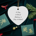 'A Day Without Baking Is Day Wasted' Funny Baking Heart Ornament for Christmas Unique Gifts