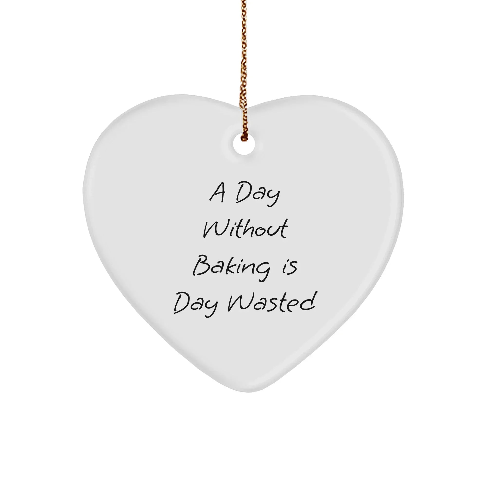 'A Day Without Baking Is Day Wasted' Funny Baking Heart Ornament for Christmas Unique Gifts