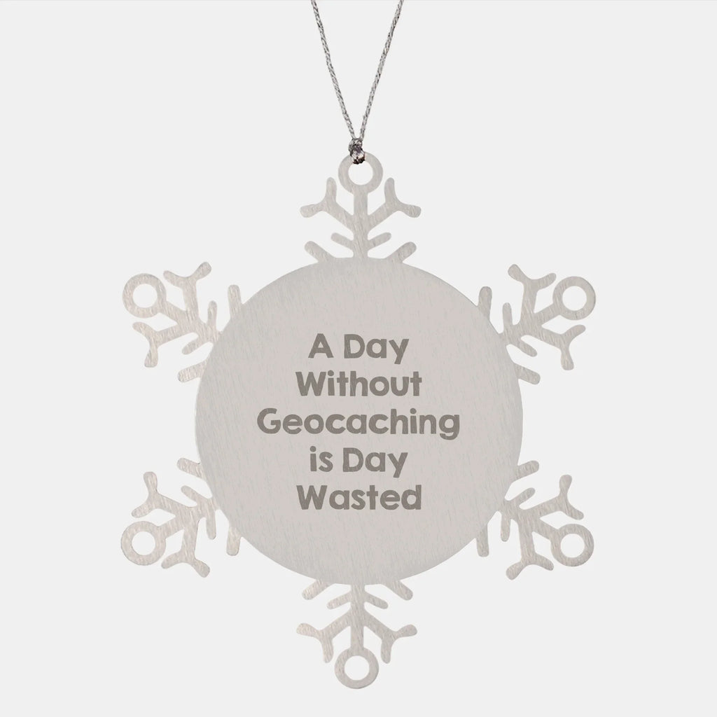Geocaching Snowflake Ornament 'A Day Without Geocaching Is Day Wasted'
