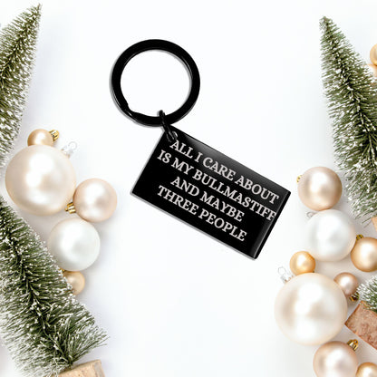 Funny Bullmastiff Dog Black Keychain – “All I Care About Is My Bullmastiff Dog & Maybe Three People” – Laser Engraved Pet Lover Gift - Mallard Moon Gift Shop
