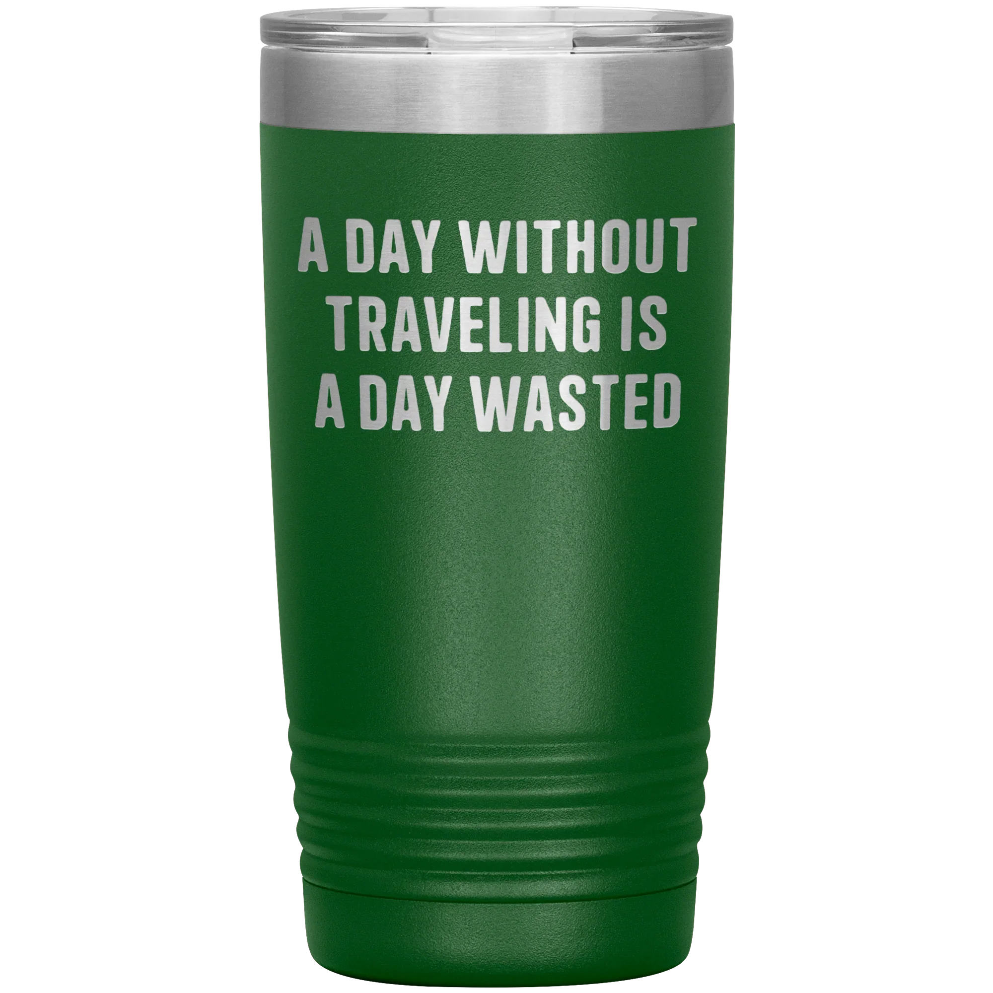 A Day Without Traveling Is a Day Wasted - Stainless Steel Insulated Travel Tumbler – Vacuum-Sealed, Double-Walled, BPA-Free, Laser Etched\